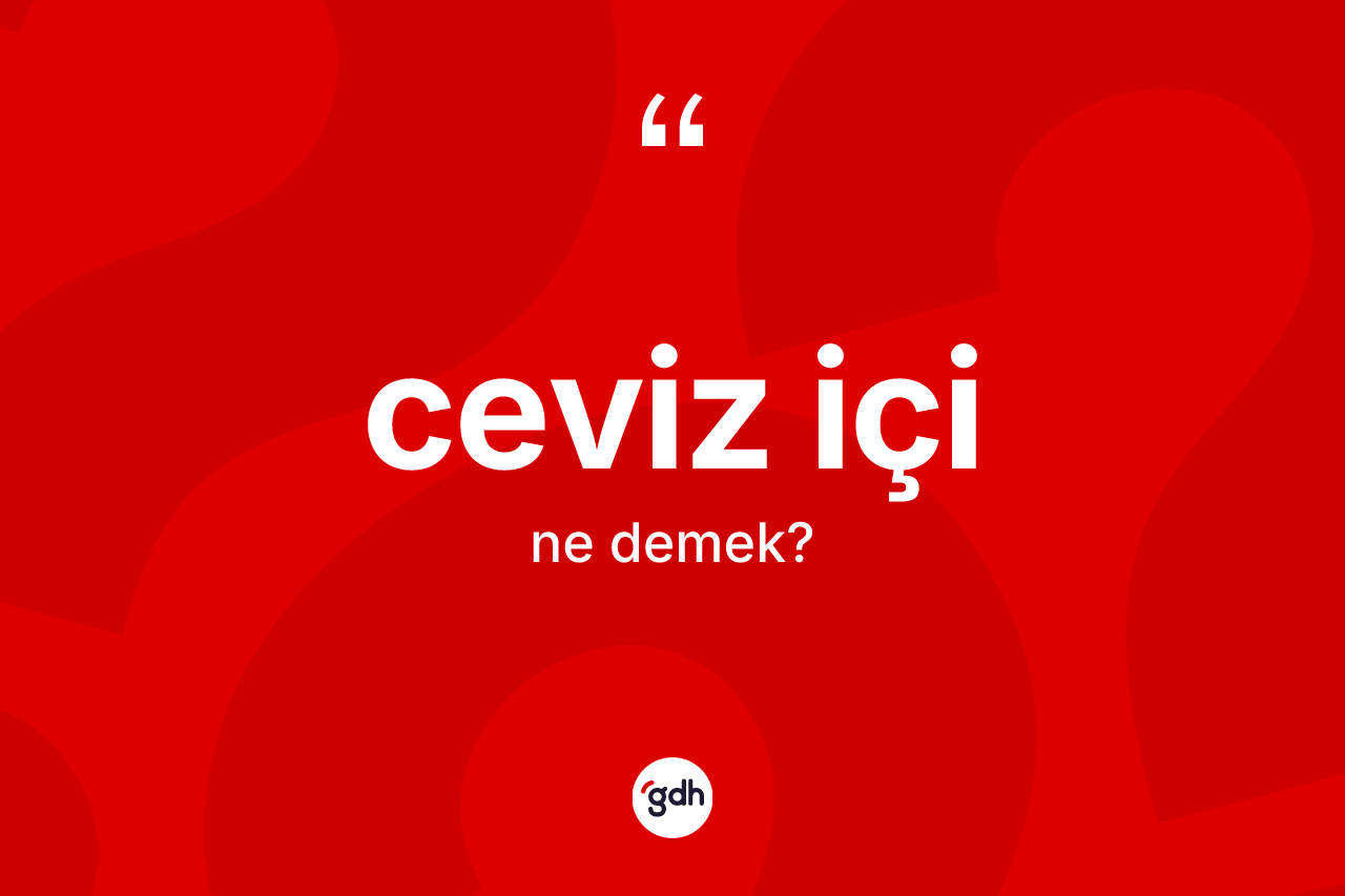 Ceviz içi kelimesi ne demek? Ceviz içinin sözlükteki anlamı nedir?