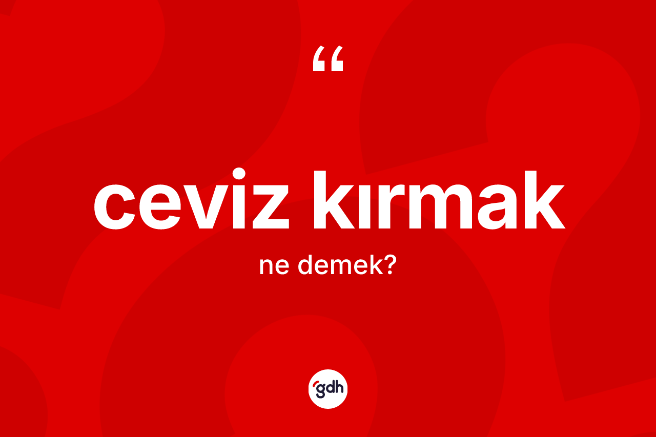 Ceviz kırmak sözü nedir?