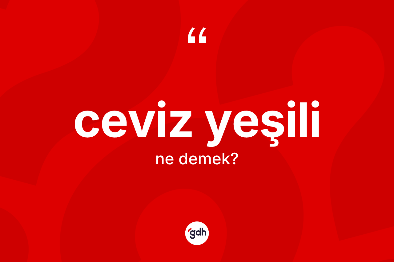 Ceviz yeşili kelimesinin tanımı nedir? Ceviz yeşili kelimesinin TDK'ya göre açıklaması nedir?