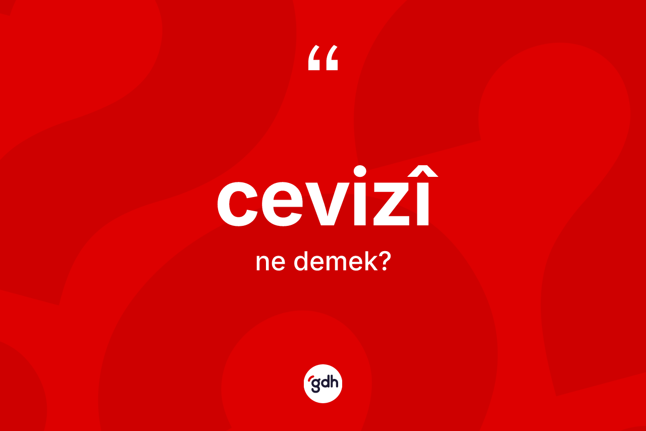 Cevizî kelimesinin anlamı nedir? Cevizîin kısaca tanımı nedir?