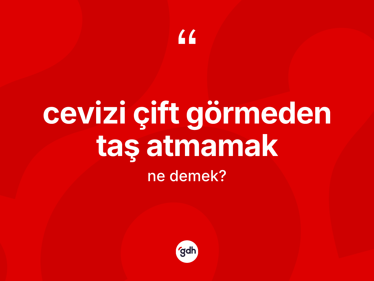 Cevizi çift görmeden taş atmamak nedir? Cevizi çift görmeden taş atmamak ifadesi nerede kullanılır?