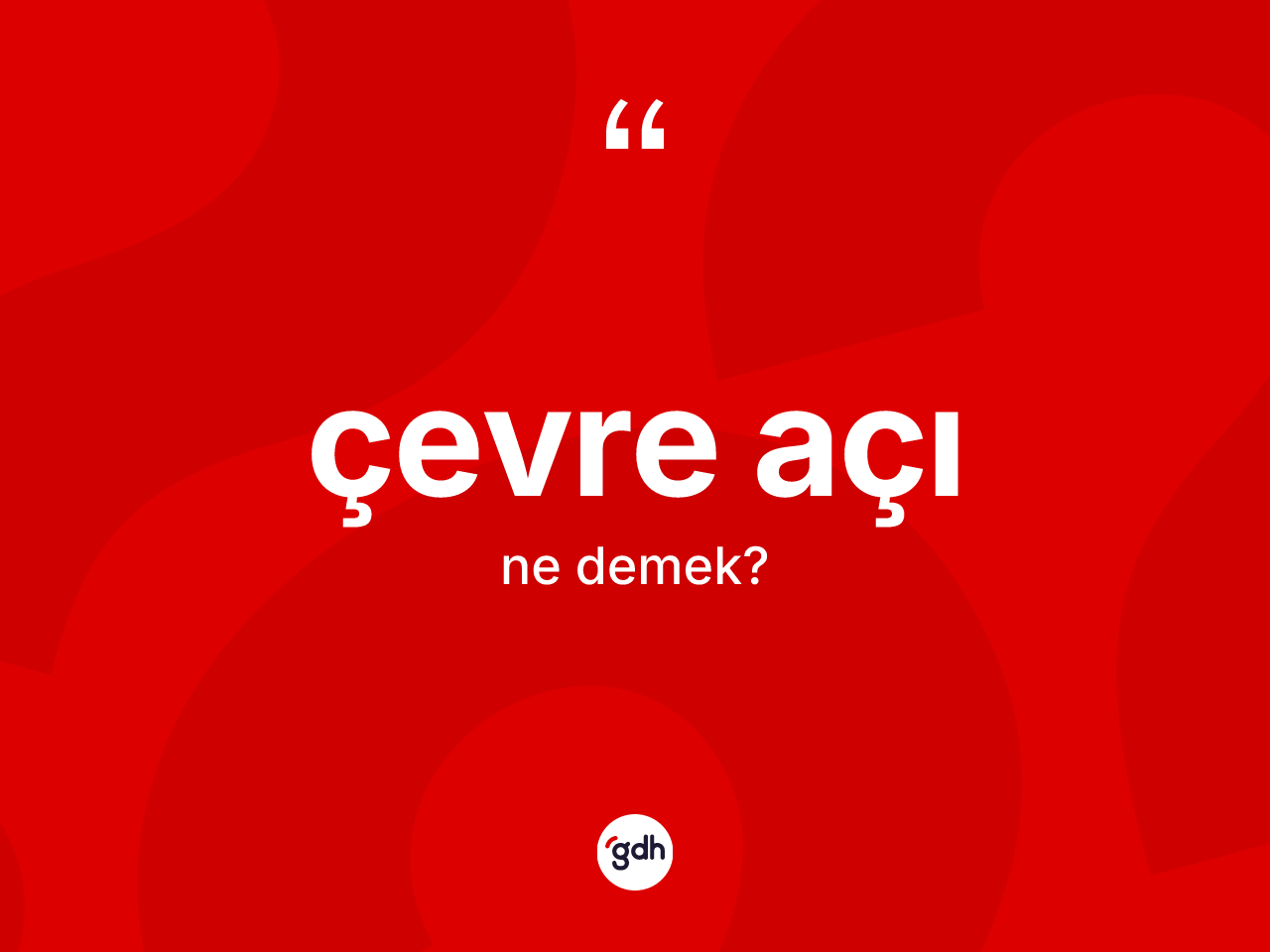 Çevre açı kelimesinin sözlükteki tanımı nedir? Çevre açının TDK'ya göre anlamı nedir?
