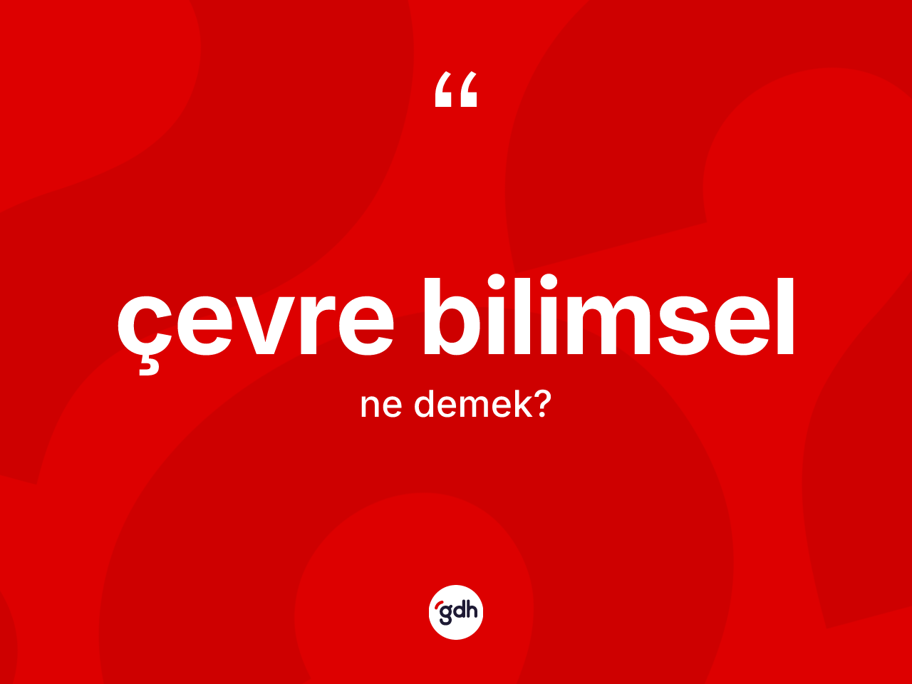 Çevre bilimsel kelimesi ne anlama gelir? Çevre bilimselin kısaca tanımı nedir?