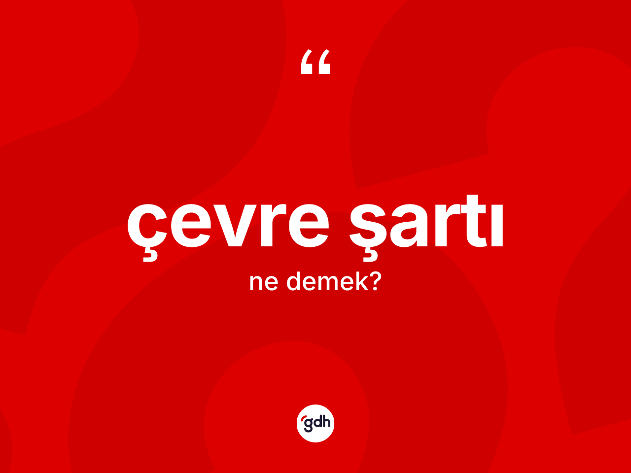 Çevre şartı kelimesi nedir? Çevre şartı kelimesinin TDK anlamı nedir?