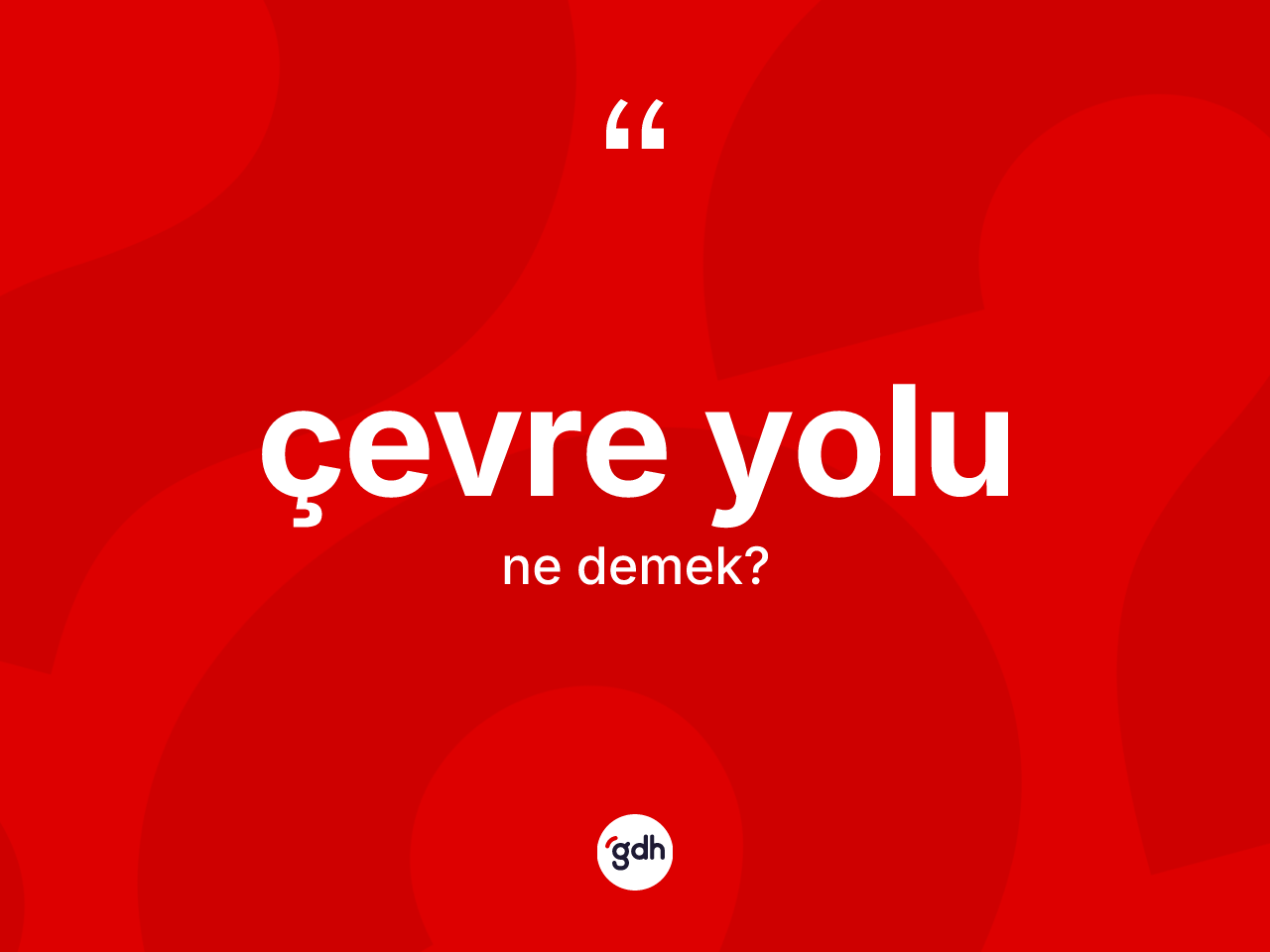 Çevre yolu kelimesi ne anlama gelir? Çevre yolu kelimesinin TDK'ya göre açıklaması nedir?