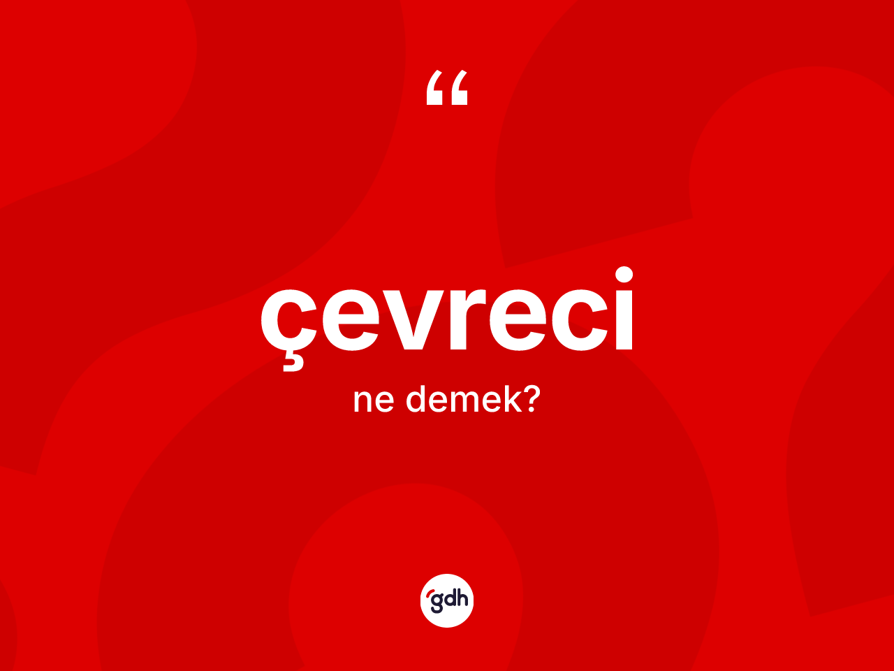 Çevreci kelimesinin tanımı nedir? Çevrecinin sözlükteki anlamı nedir?