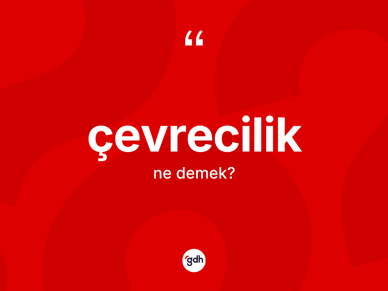Çevrecilik ne anlama gelir? Çevrecilik kelimesinin TDK anlamı nedir?