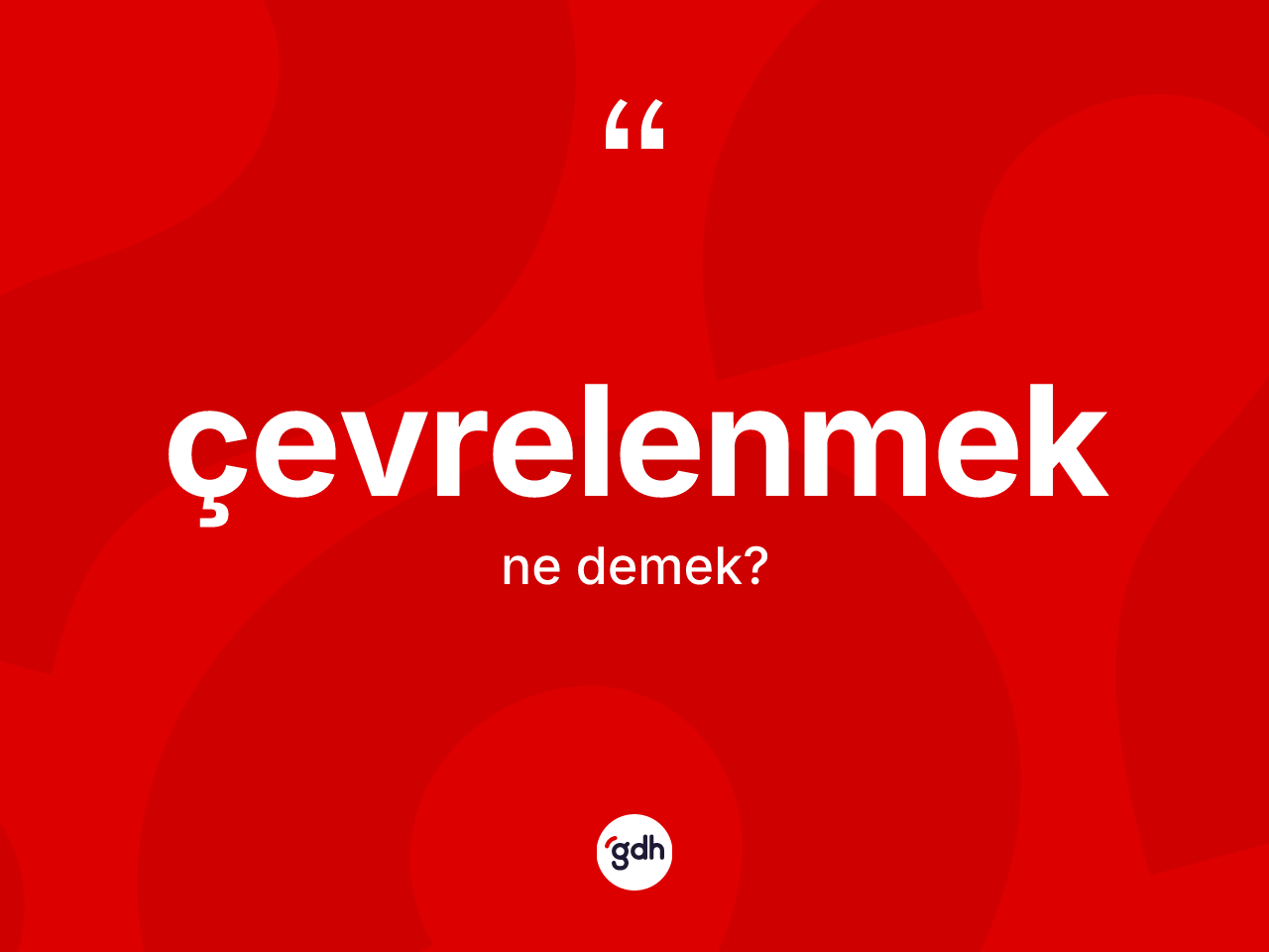 Çevrelenmek kelimesi ne anlama gelir? Çevrelenmeğin kısaca tanımı nedir?