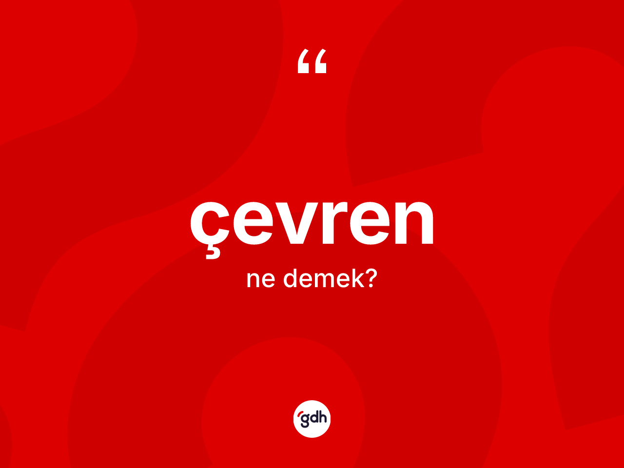 Çevren kelimesinin tanımı nedir? Çevrenin TDK'ya göre anlamı nedir?