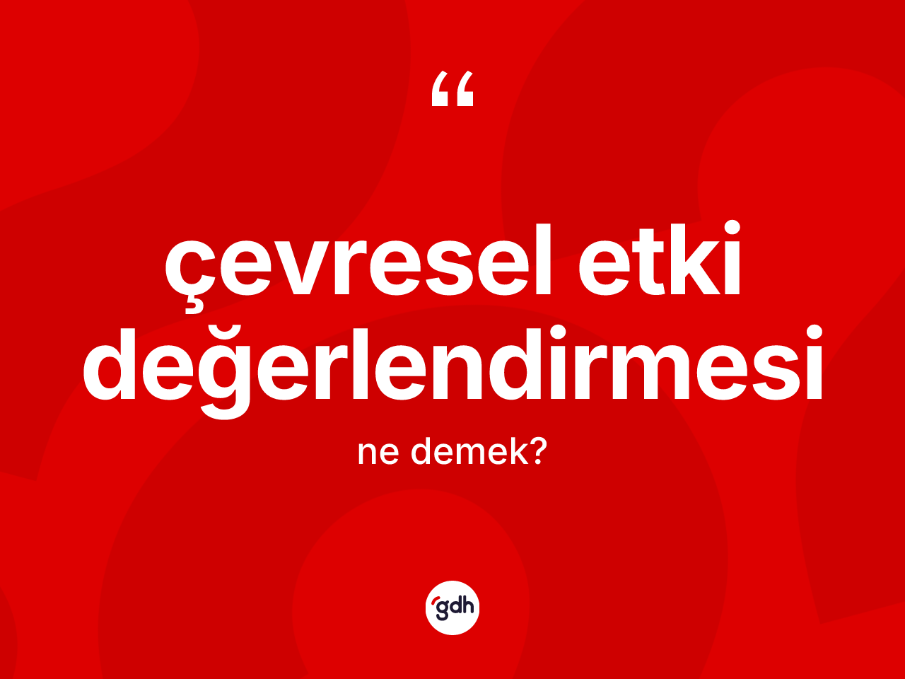 Çevresel etki değerlendirmesi kelimesi nedir? Çevresel etki değerlendirmesinin halk arasındaki kullanımı nasıldır?