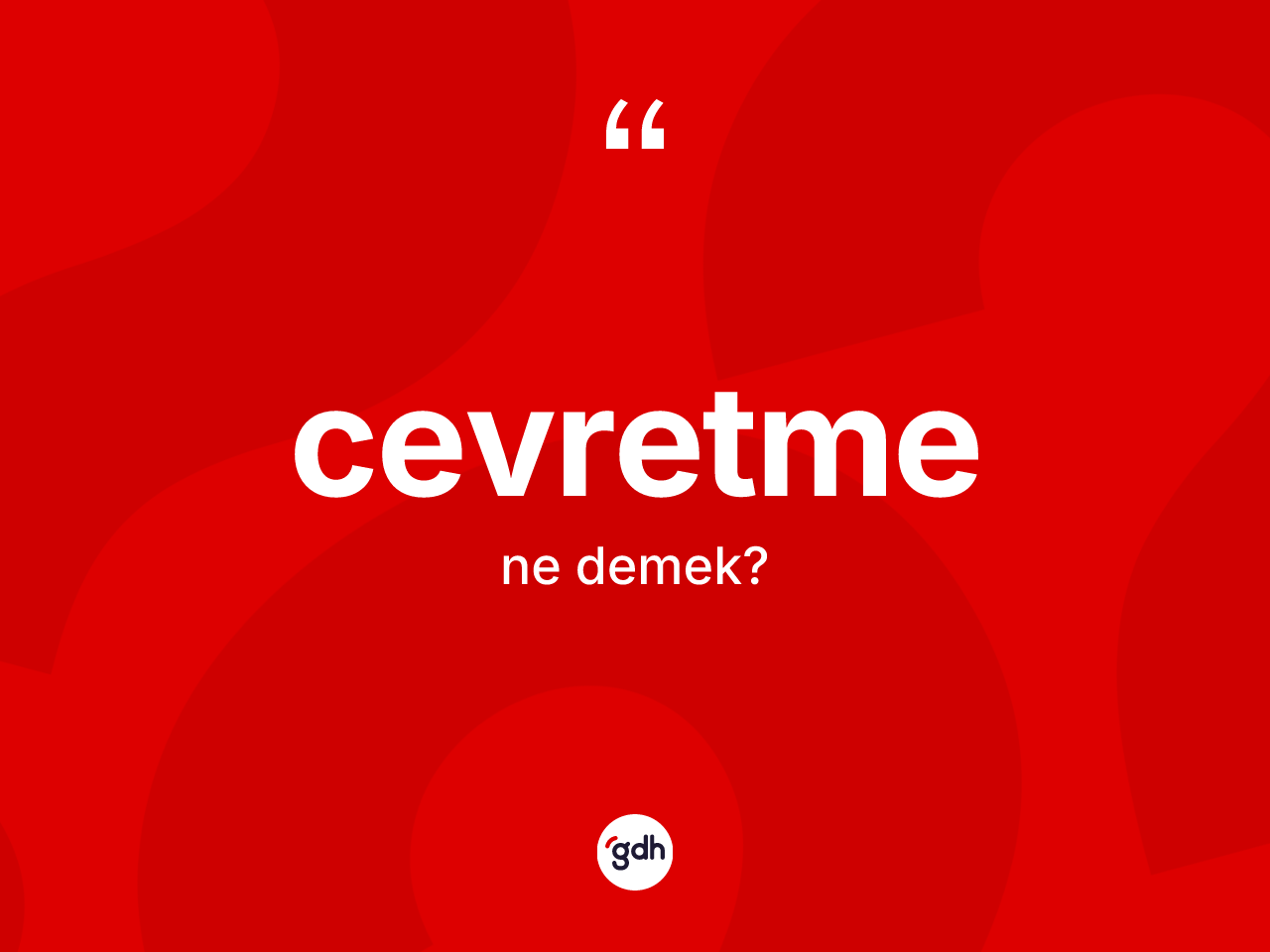 Cevretme kelimesinin anlamı nedir? Cevretmenin halk arasındaki kullanımı nasıldır?