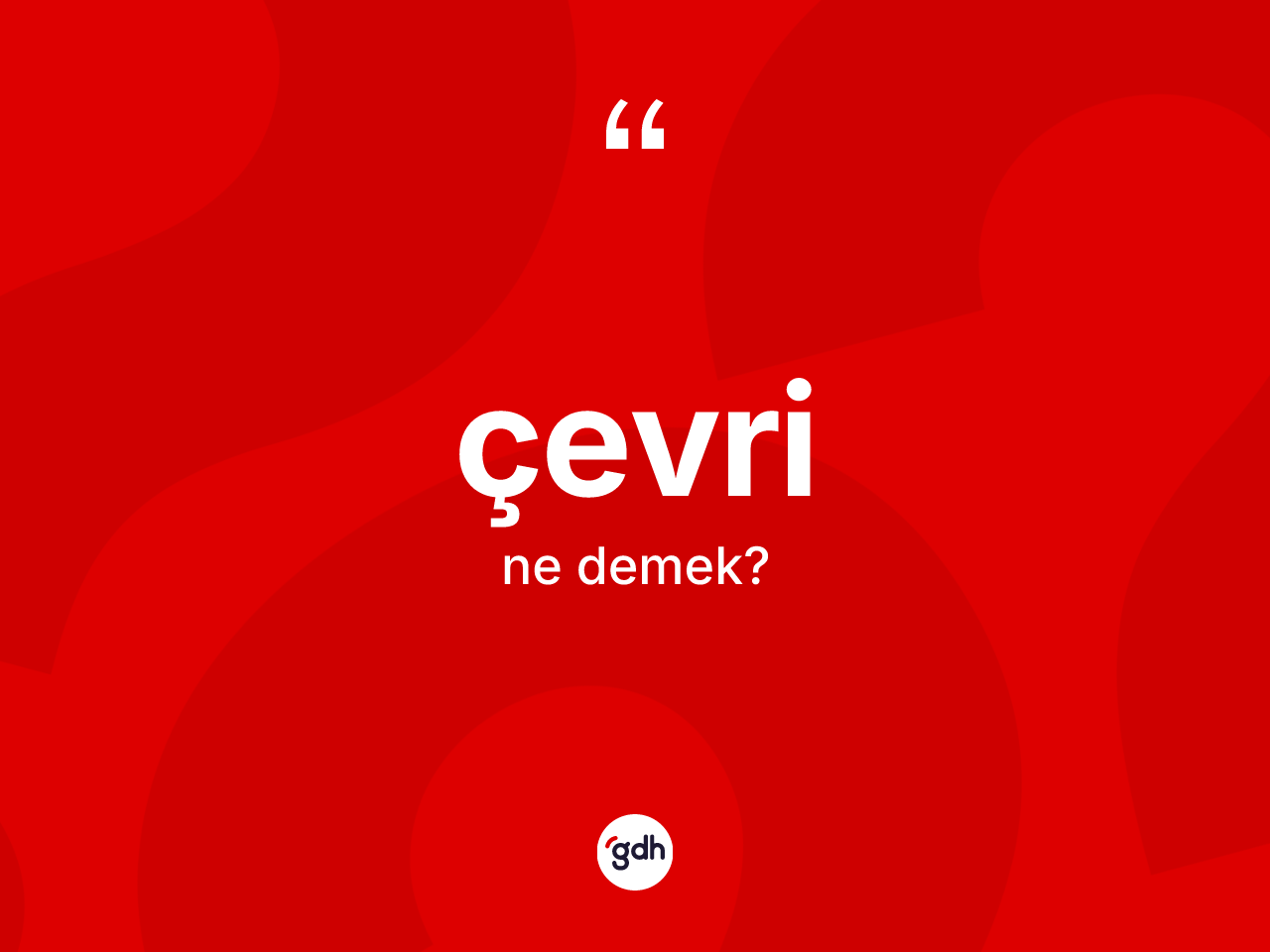 Çevri kelimesinin tanımı nedir? Çevri kelimesinin kaç farklı anlamı var?