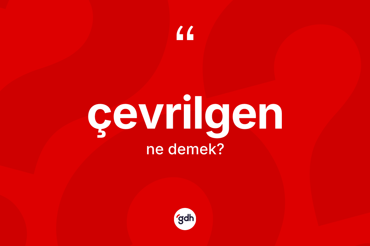 Çevrilgen kelimesinin tanımı nedir?
