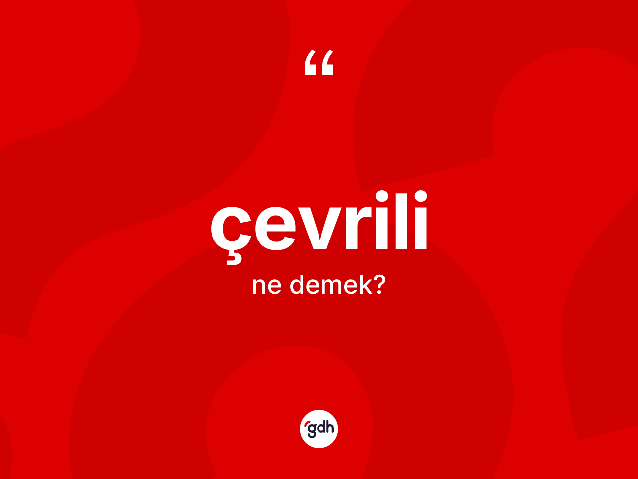 Çevrili kelimesinin tanımı nedir? Çevrili kelimesinin TDK'ya göre açıklaması nedir?