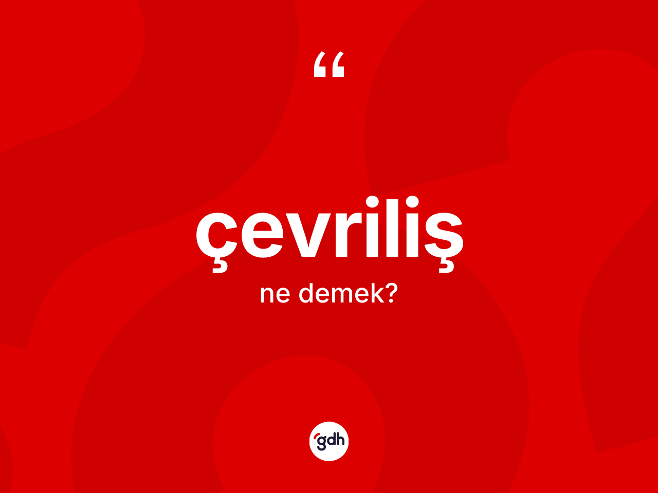 Çevriliş kelimesinin tanımı nedir? Çevrilişin TDK'ya göre anlamı nedir?