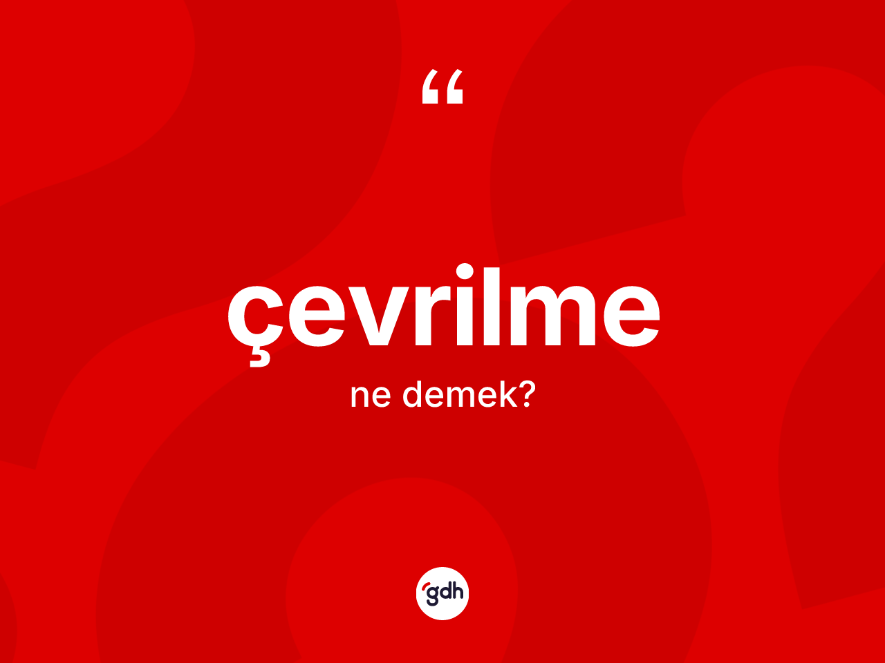 Çevrilme kelimesinin sözlükteki tanımı nedir? Çevrilmenin TDK'ya göre anlamı nedir?