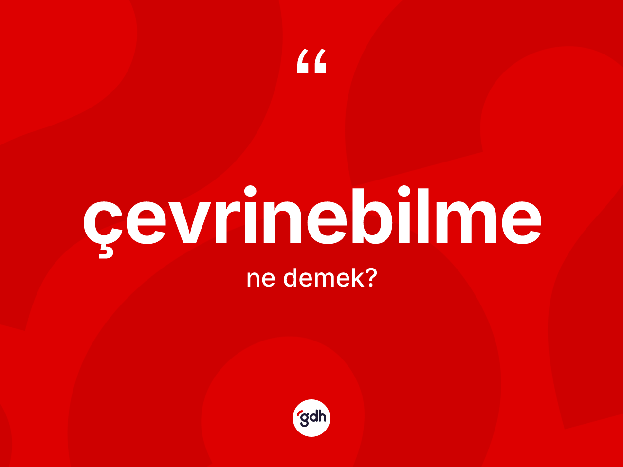 Çevrinebilme kelimesi ne demek? Çevrinebilmenin TDK'ya göre anlamı nedir?