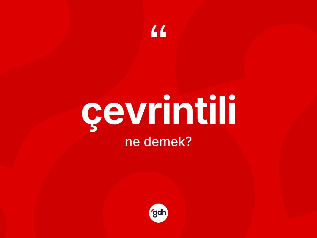Çevrintili kelimesinin tanımı nedir? Çevrintilinin TDK'ya göre anlamı nedir?