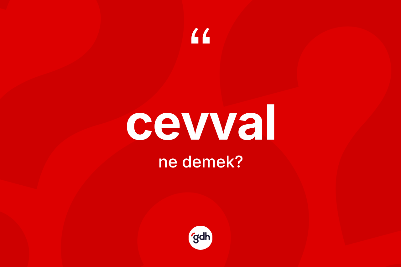 Cevval nedir? Cevvalın TDK'ya göre anlamı nedir?