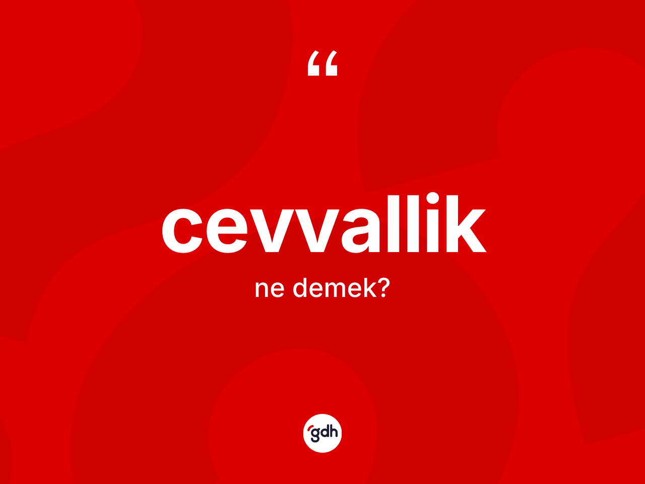 Cevvallik kelimesinin sözlükteki tanımı nedir? Cevvalliğin halk arasındaki kullanımı nasıldır?