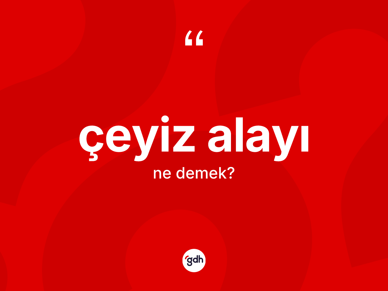 Çeyiz alayı kelimesinin sözlükteki tanımı nedir? Çeyiz alayının kısaca tanımı nedir?