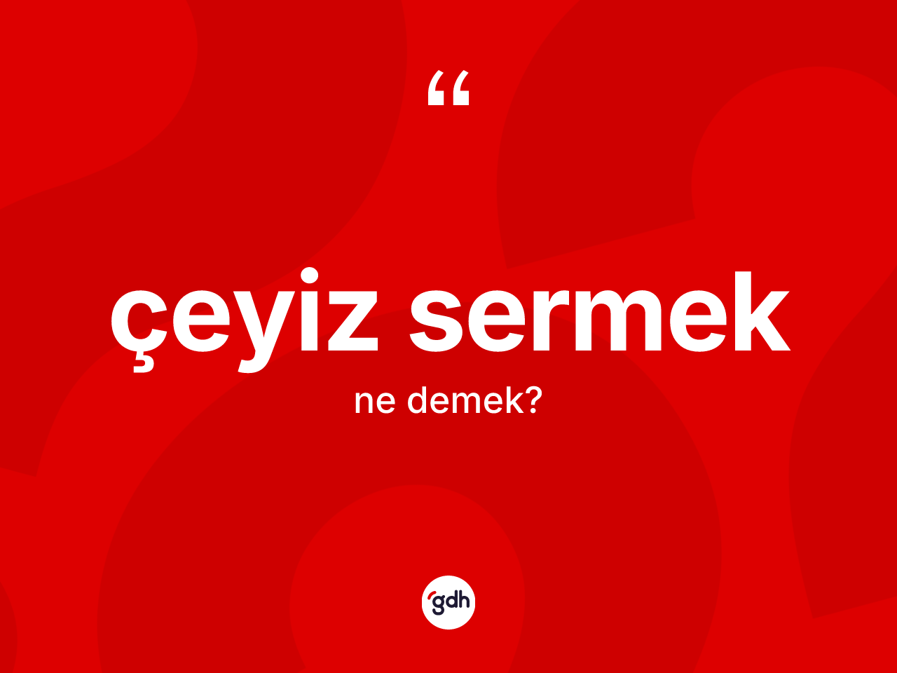 Çeyiz sermek nedir? Çeyiz sermek ifadesinin TDK anlamı nedir?