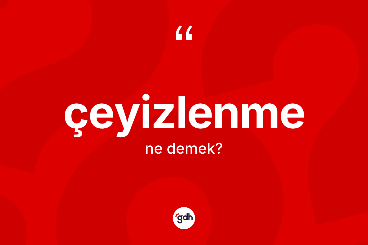 Çeyizlenme kelimesi nedir? Çeyizlenme kelimesinin kaç farklı anlamı var?