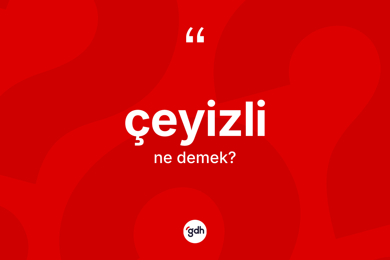 Çeyizli kelimesinin tanımı nedir? Çeyizlinin sözlükteki anlamı nedir?
