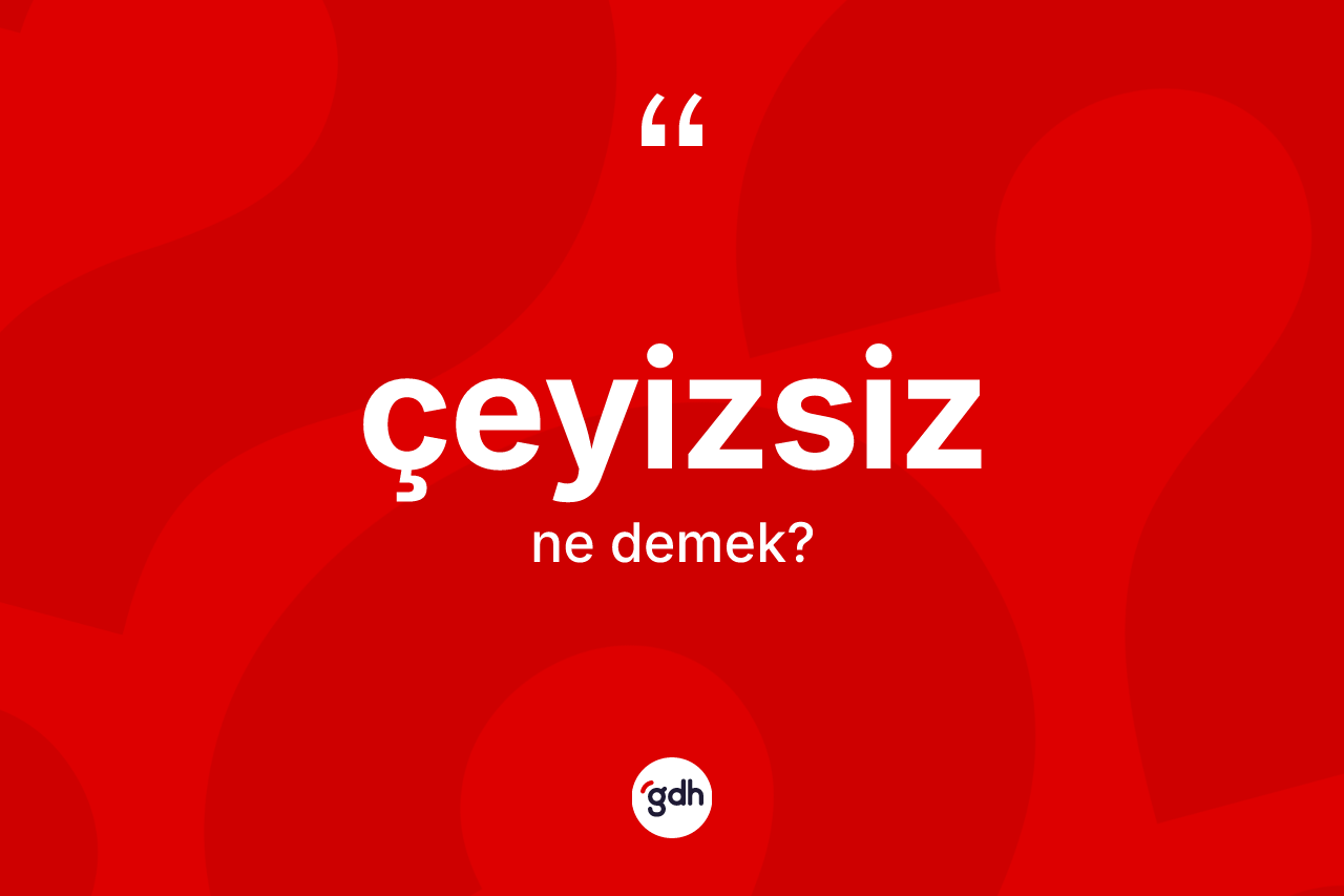 Çeyizsiz ne demek? Çeyizsizin halk arasındaki kullanımı nasıldır?