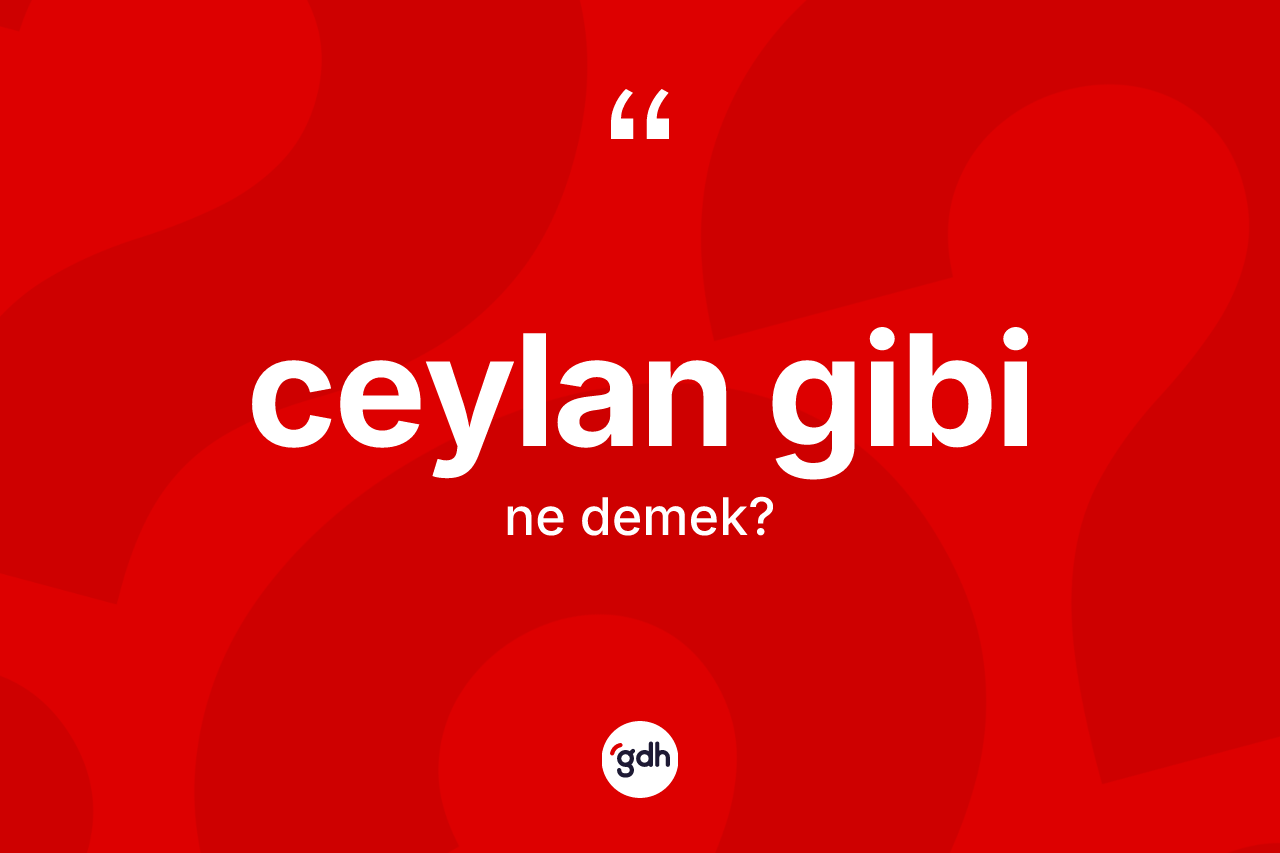 Ceylan gibi ne anlama gelir?