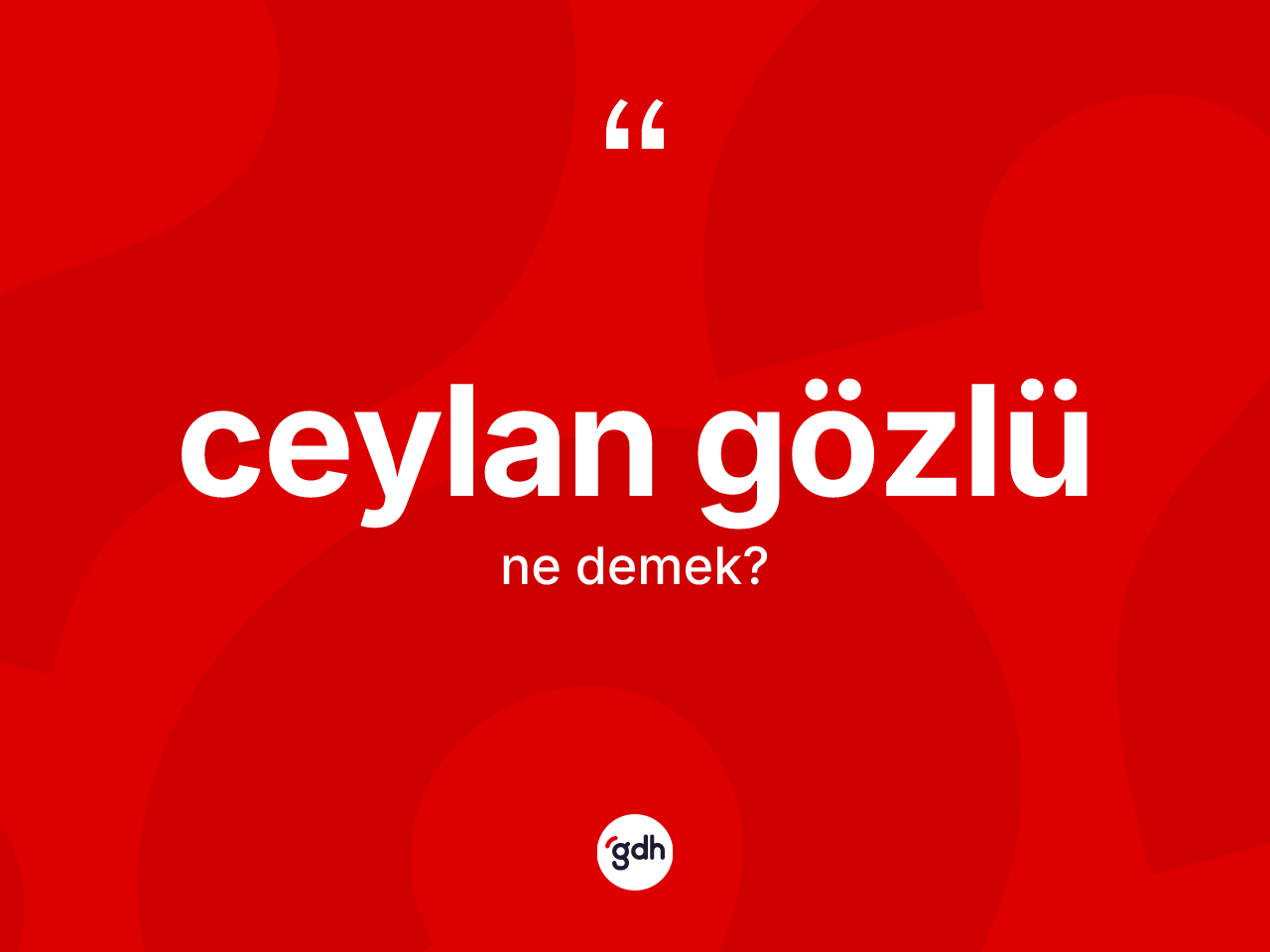 Ceylan gözlü kelimesinin tanımı nedir? Ceylan gözlünün kısaca tanımı nedir?