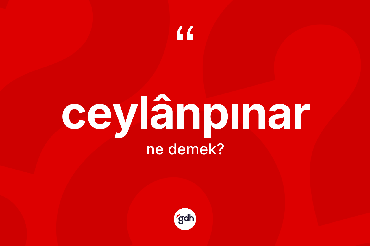 Ceylânpınar kelimesi nedir? Ceylânpınar kelimesinin TDK'ya göre açıklaması nedir?