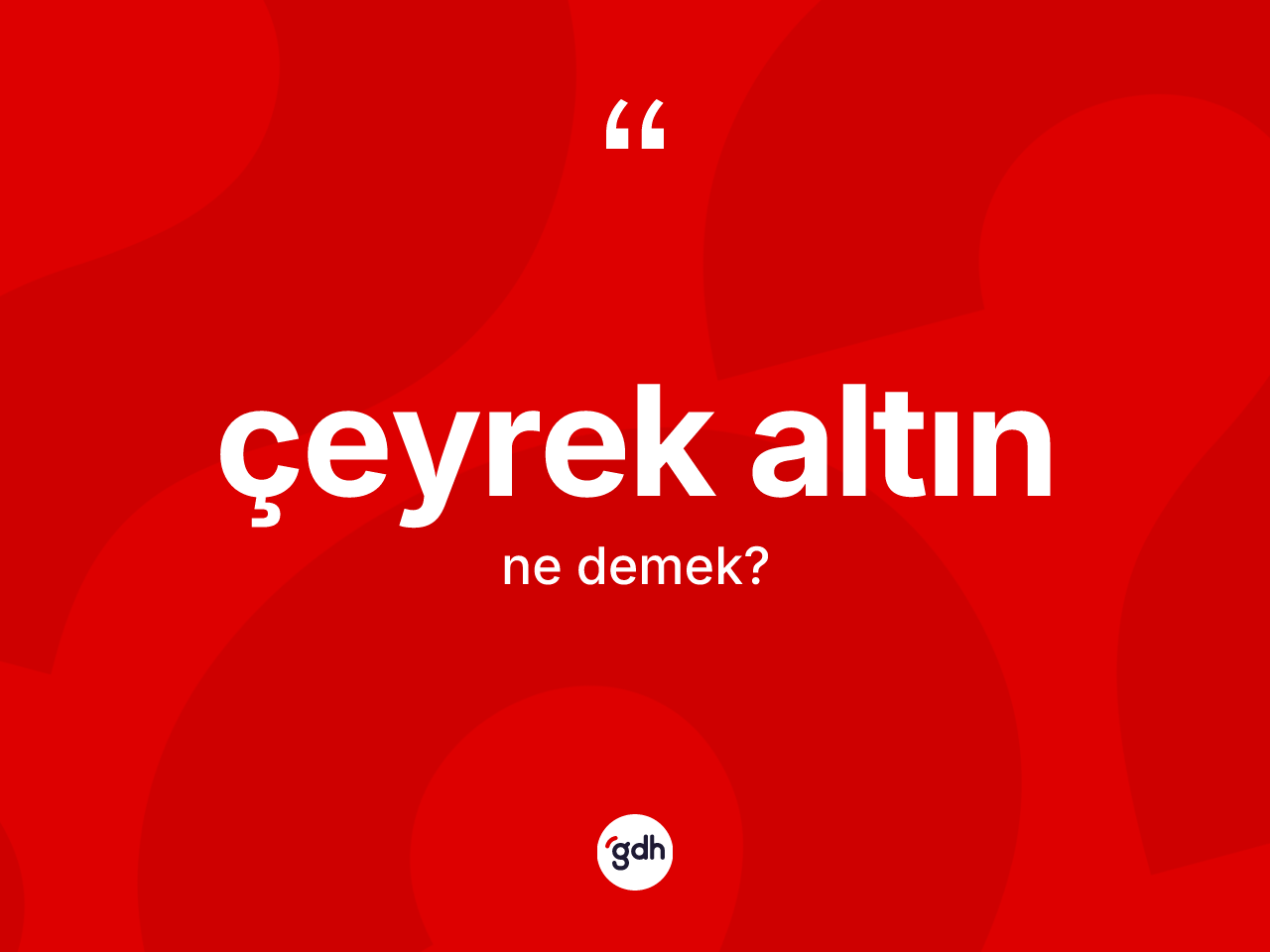 Çeyrek altın kelimesi nedir? Çeyrek altının sözlükteki anlamı nedir?