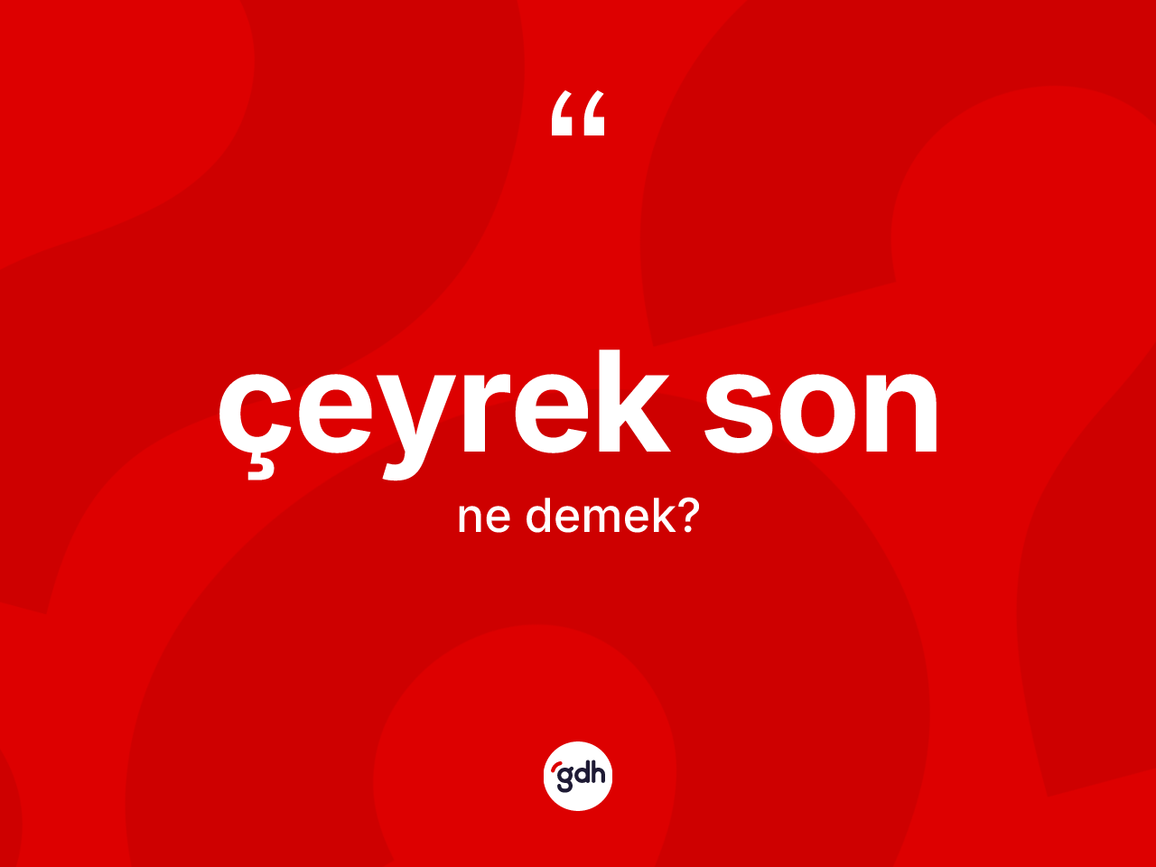 Çeyrek son nedir? Çeyrek sonun TDK'ya göre anlamı nedir?