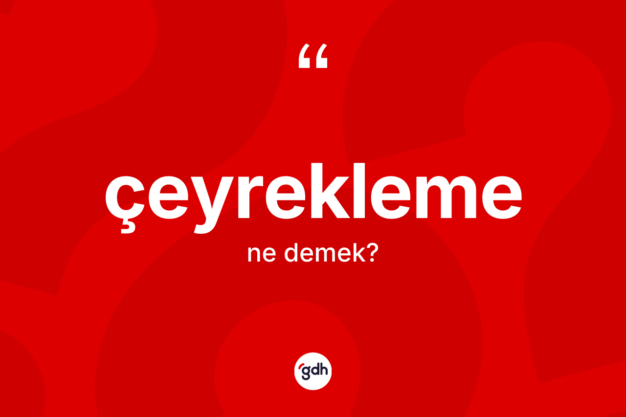 Çeyrekleme nedir? Çeyrekleme kelimesinin kaç farklı anlamı var?