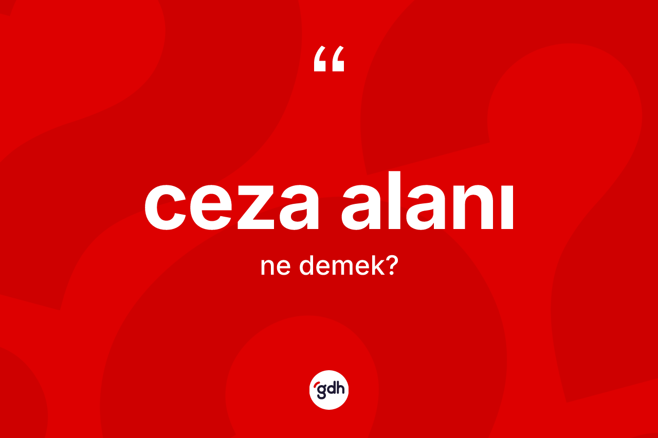 Ceza alanı kelimesinin sözlükteki tanımı nedir?