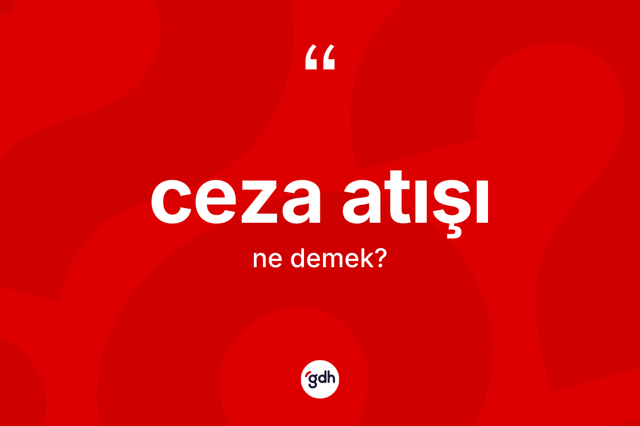 Ceza atışı kelimesinin sözlükteki tanımı nedir?