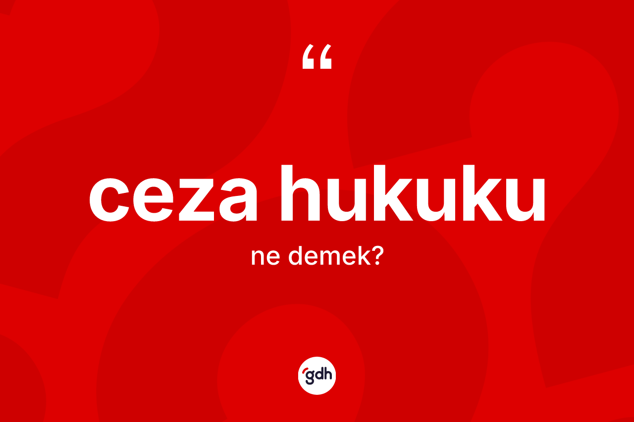 Ceza hukuku kelimesinin tanımı nedir? Ceza hukukunun kısaca tanımı nedir?