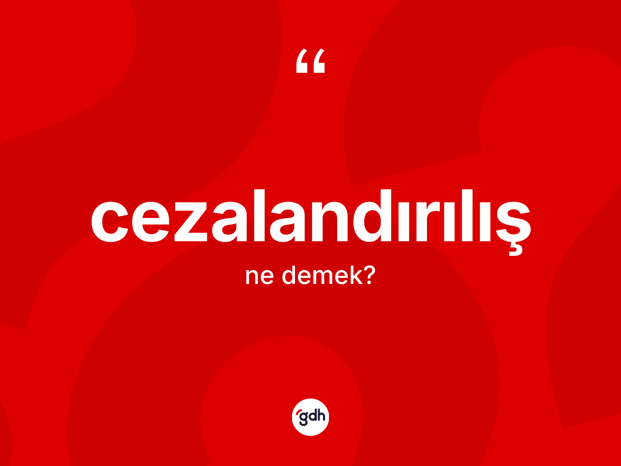 Cezalandırılış kelimesinin anlamı nedir? Cezalandırılışın TDK'ya göre anlamı nedir?