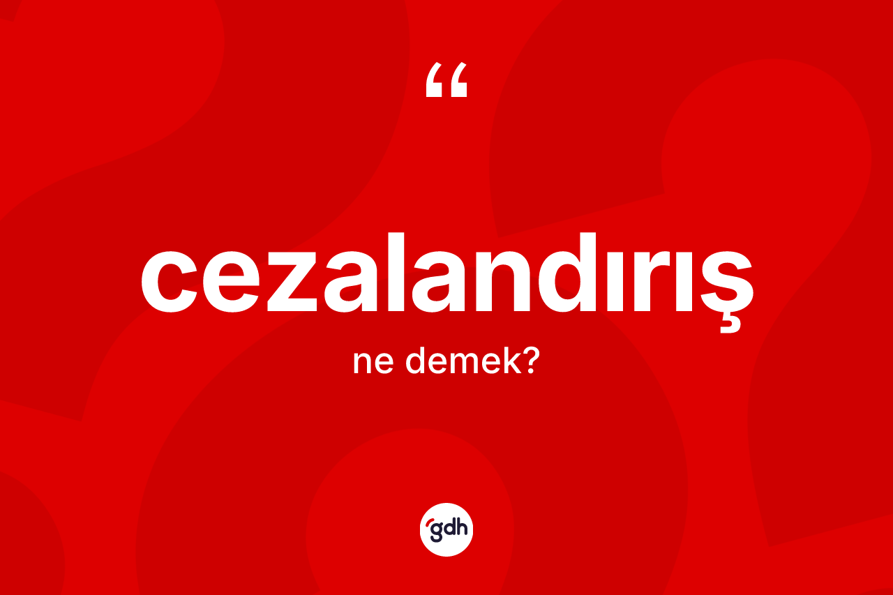 Cezalandırış kelimesinin tanımı nedir? Cezalandırışın halk arasındaki kullanımı nasıldır?