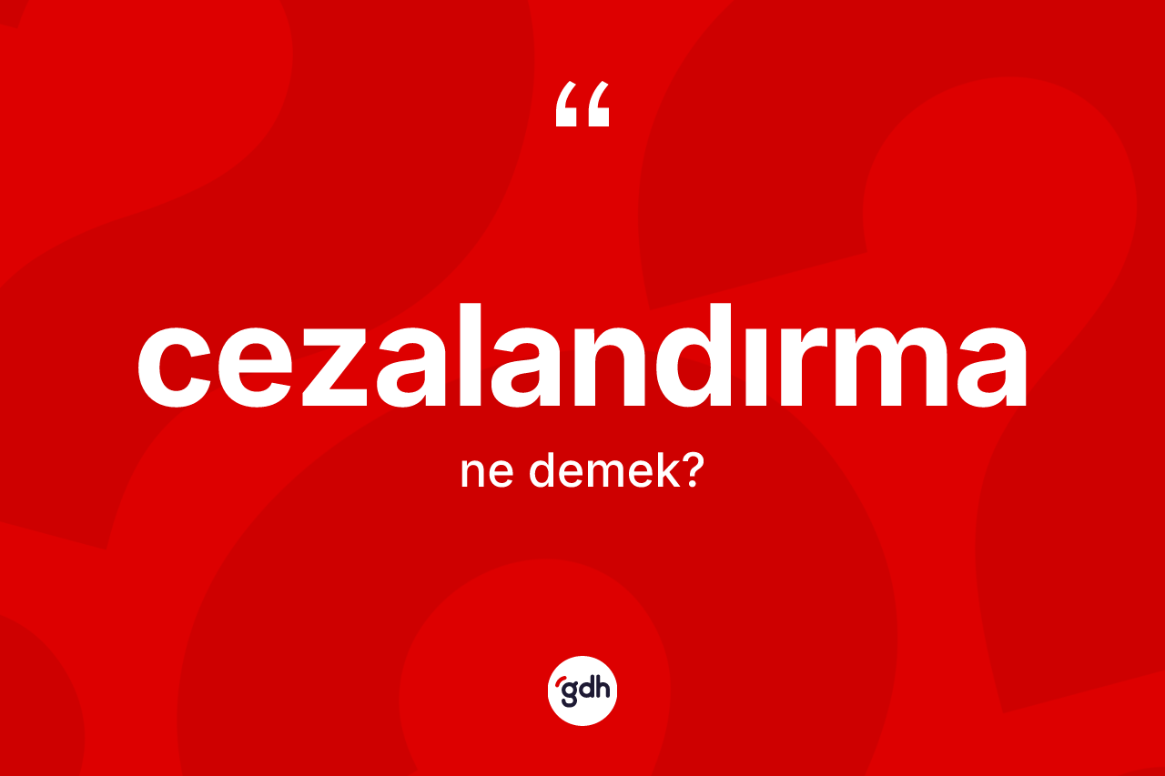 Cezalandırma ne demek?