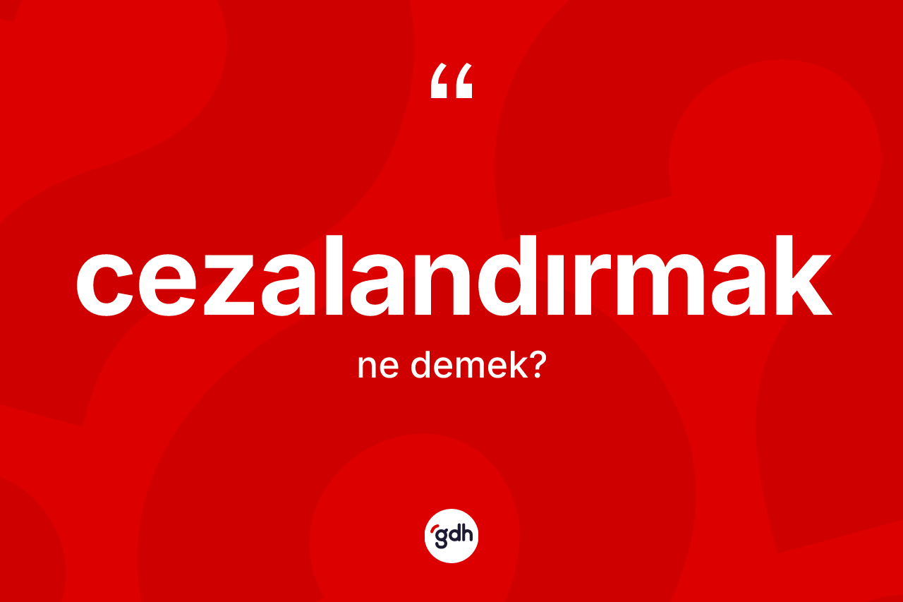 Cezalandırmak kelimesi ne demek?