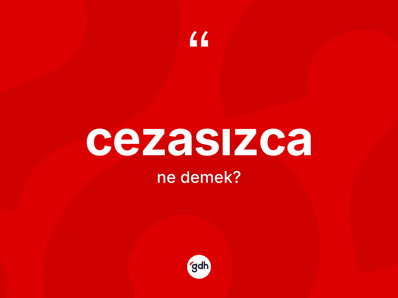 Cezasızca kelimesinin anlamı nedir? Cezasızcanın TDK'ya göre anlamı nedir?
