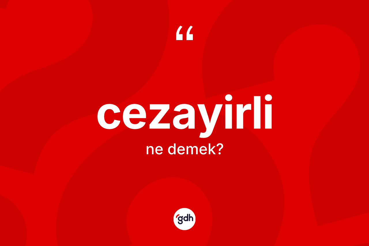 Cezayirli kelimesinin sözlükteki tanımı nedir? Cezayirli'nin halk arasındaki kullanımı nasıldır?
