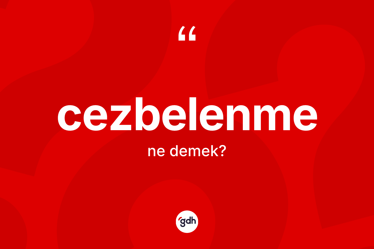 Cezbelenme kelimesinin anlamı nedir? Cezbelenmenin kısaca tanımı nedir?