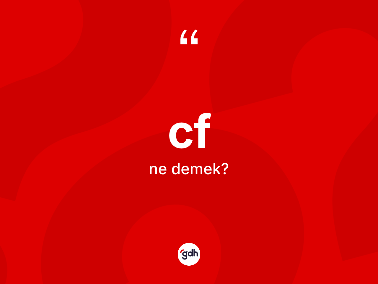 Cf kelimesinin tanımı nedir? Cf kelimesinin TDK anlamı nedir?