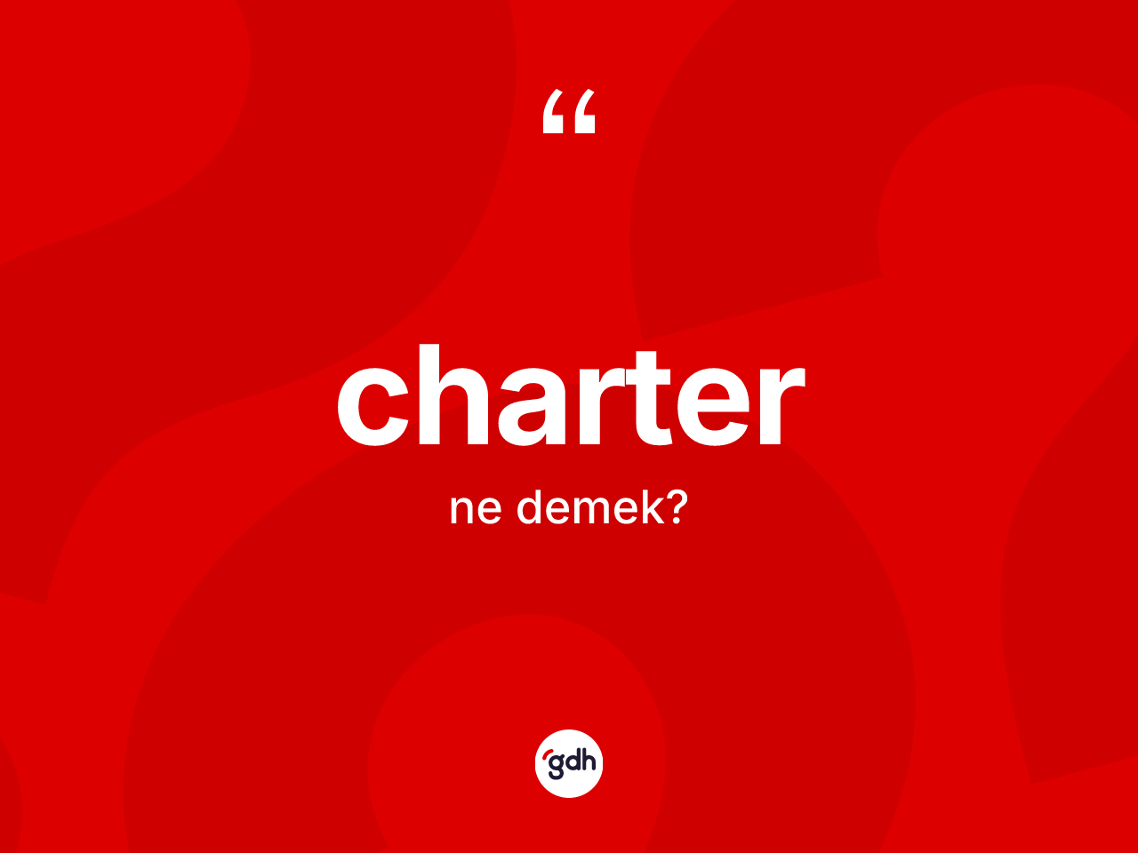 Charter kelimesinin tanımı nedir? Charterin sözlükteki anlamı nedir?