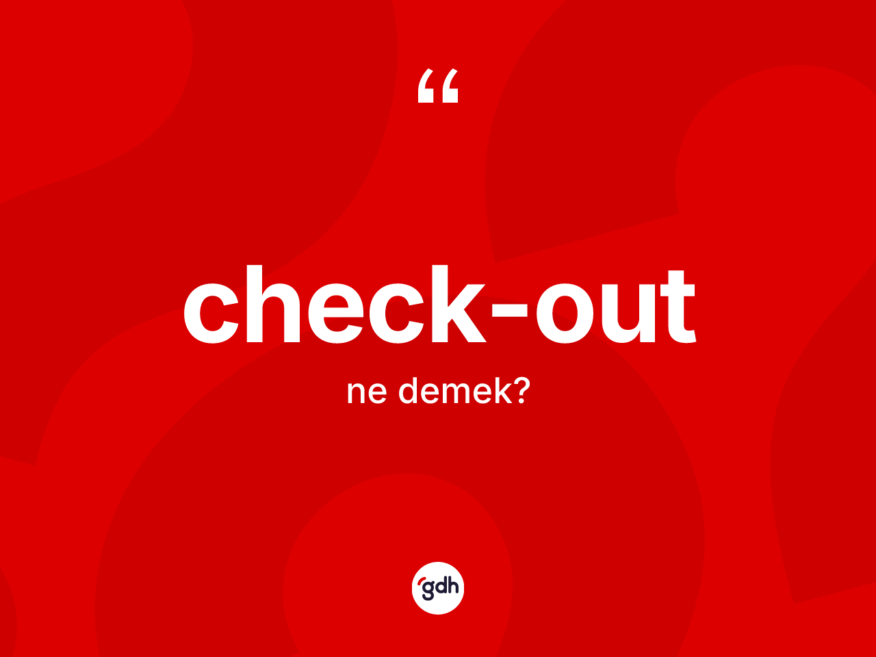 Check-out kelimesi nedir? Check-outun TDK'ya göre anlamı nedir?