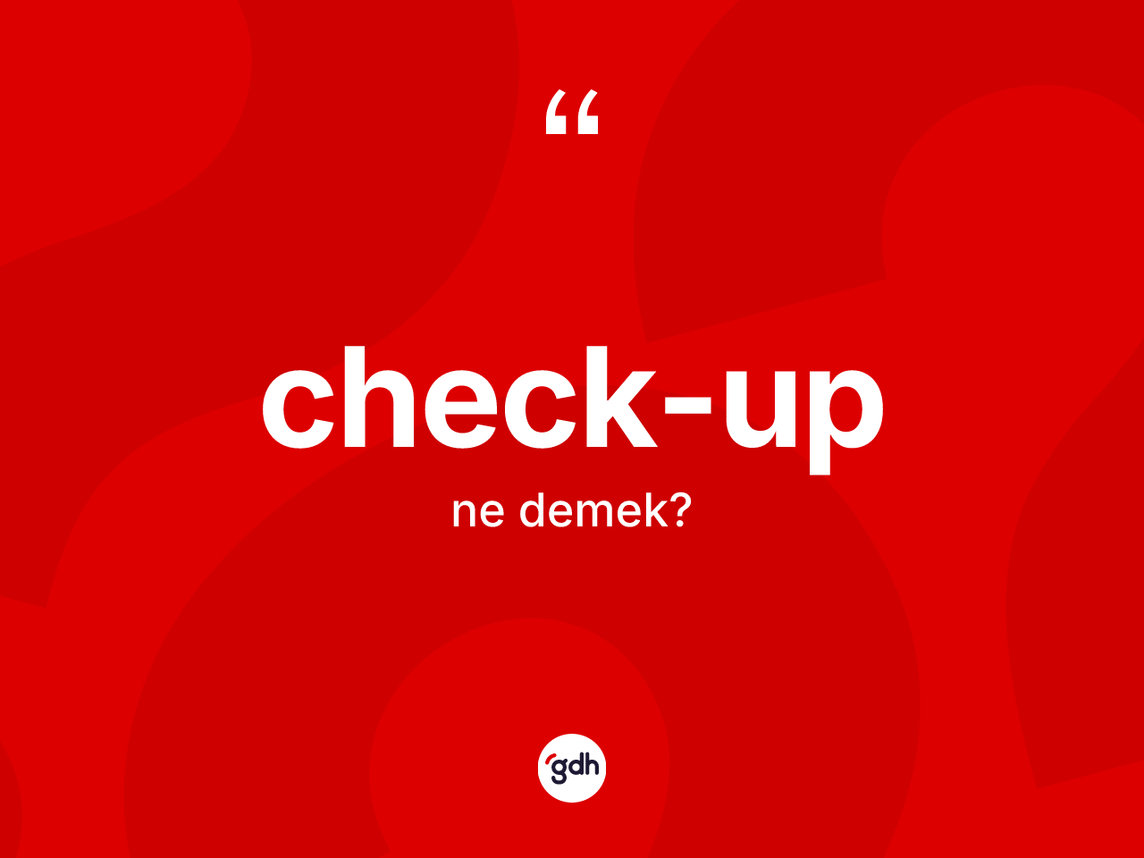 Check-up kelimesinin sözlükteki tanımı nedir? Check-up kelimesinin kaç farklı anlamı var?