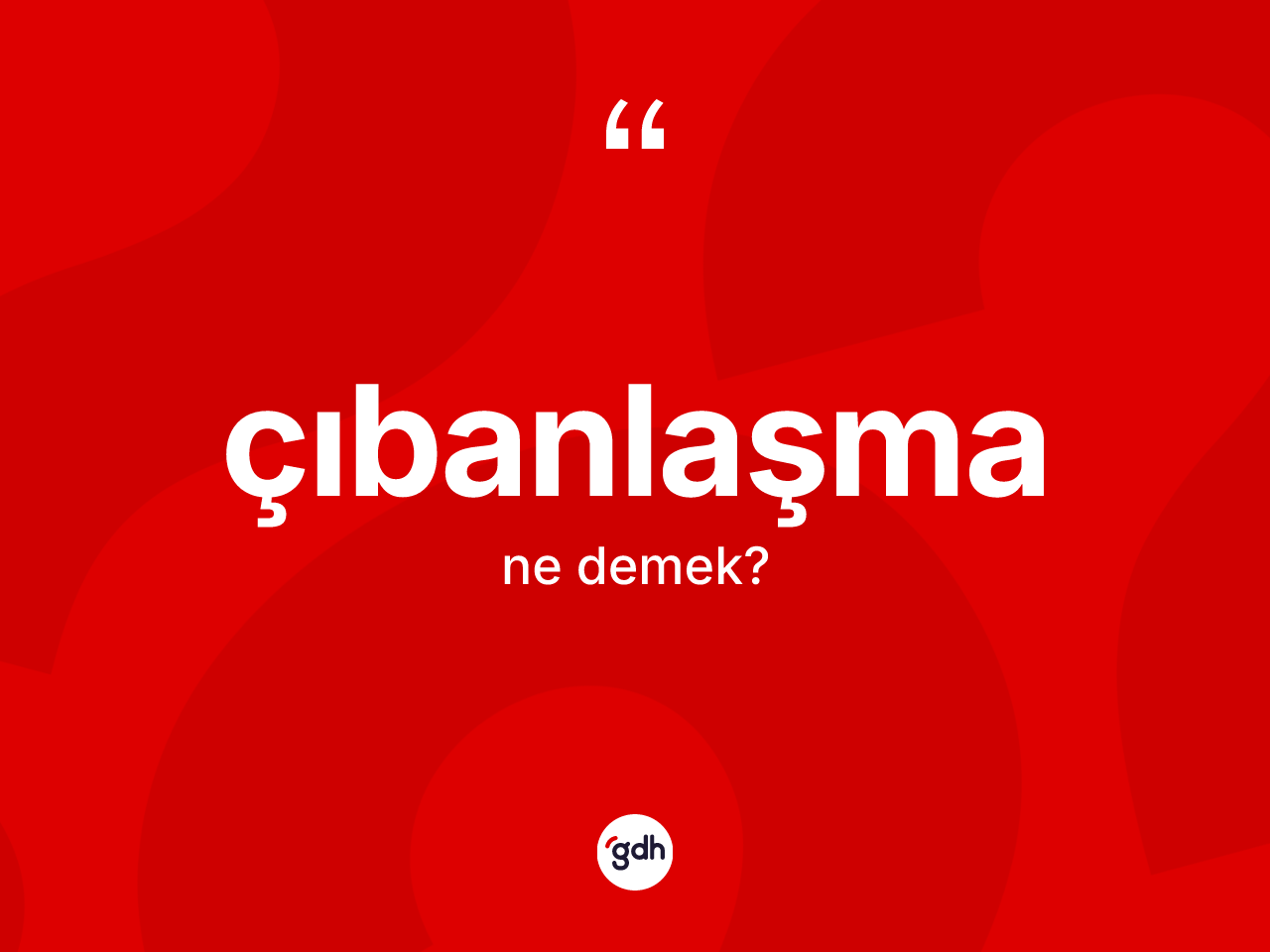 Çıbanlaşma nedir? Çıbanlaşma kelimesinin kaç farklı anlamı var?